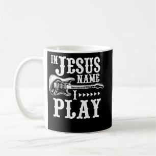 In Jesus Name I Play Guitar Christian Guitar Coffee Mug