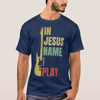 In Jesus Name I Play Guitar T-Shirt