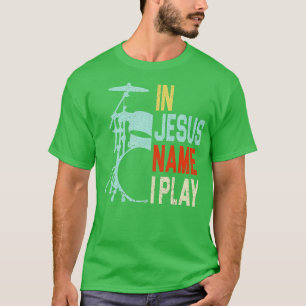 In Jesus Name I Play Music Drummer  T-Shirt