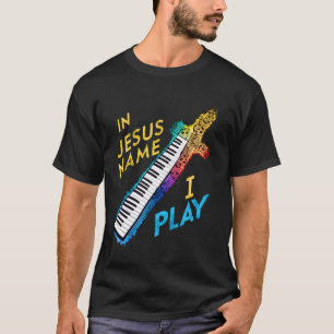 In Jesus Name I Play Piano Player Christian Music T-Shirt