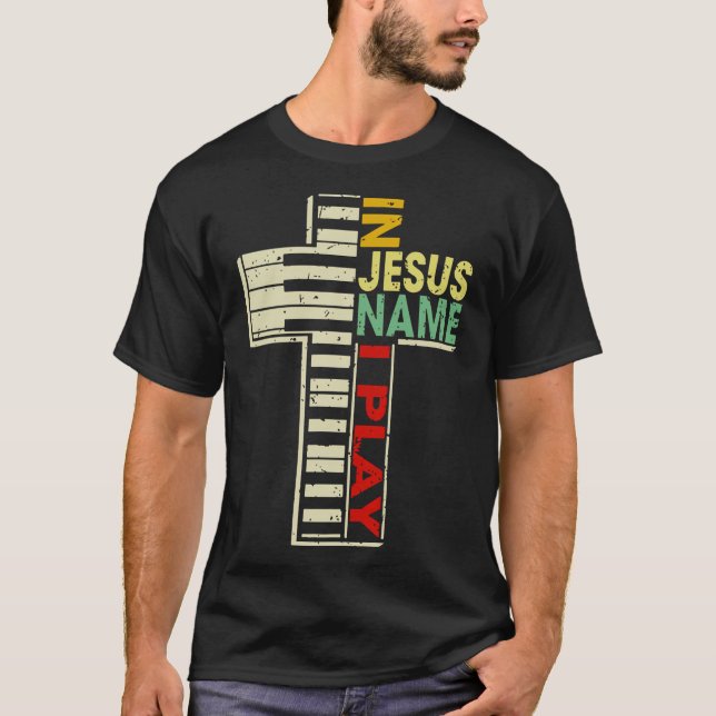 In Jesus Name I Play Piano Player Cross Musician T-Shirt (Front)