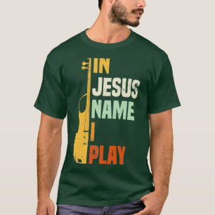 In Jesus Name I Play Violin T-Shirt