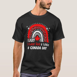 In July We Wear Red And White Canada Day 1st July  T-Shirt