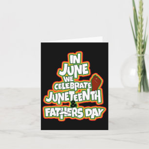 In June We Celebrate Juneteenth And Fathers Day Card