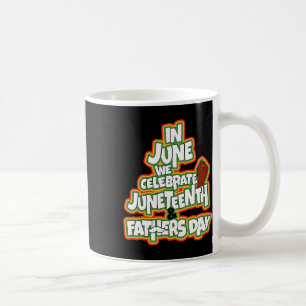 In June We Celebrate Juneteenth And Fathers Day  Coffee Mug
