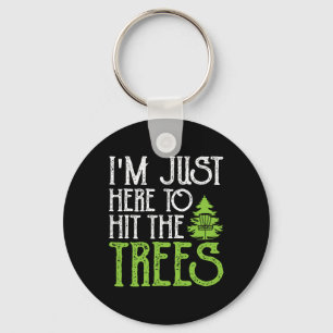 In Just Here To Hit The Trees Keychain