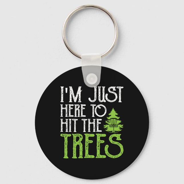 In Just Here To Hit The Trees  Keychain (Front)