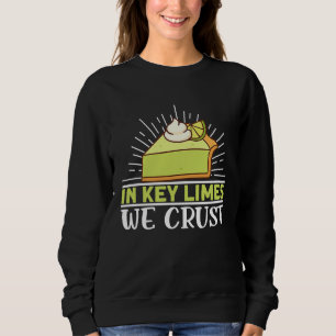 In Key Limes We Crust Key Lime Pie Florida 1 Sweatshirt