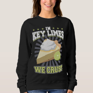 In Key Limes We Crust Key Lime Pie Sweatshirt
