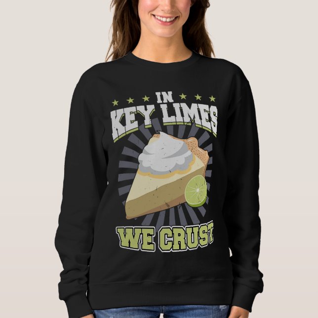 In Key Limes We Crust  Key Lime Pie Sweatshirt (Front)