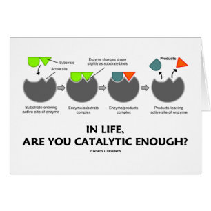 In Life, Are You Catalytic Enough? (Enzyme Humour)