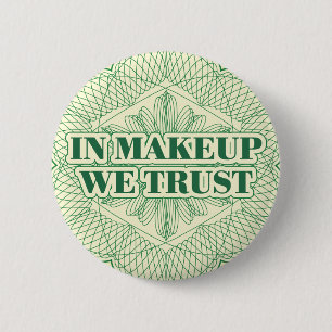 In Makeup We Trust 2 Inch Round Button