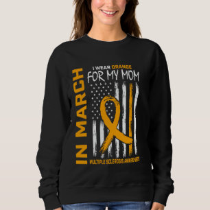 In March I Wear Orange For My Mom Multiple Scleros Sweatshirt