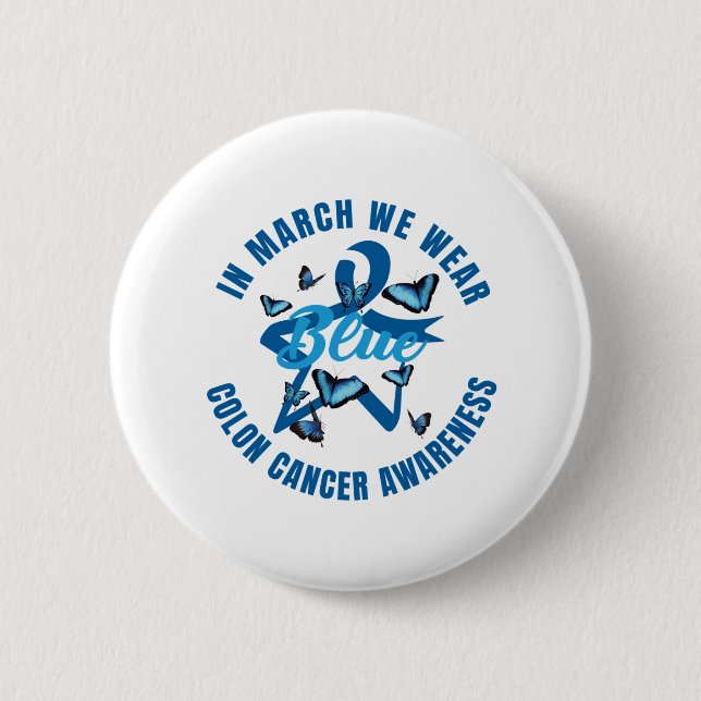 In March We Wear Blue For Colon Cancer Awareness 2 Inch Round Button (Front)