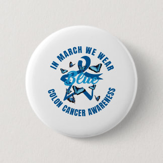In March We Wear Blue For Colon Cancer Awareness 2 Inch Round Button