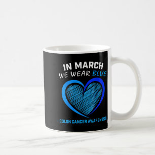 In March We Wear Blue For Colon Cancer Awareness B Coffee Mug