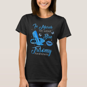 In March We Wear Blue High Heels Shoes Trisomy Awa T-Shirt