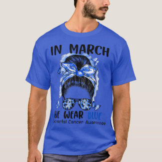 In March We Wear Blue Messy Bun Colourectal Cancer T-Shirt