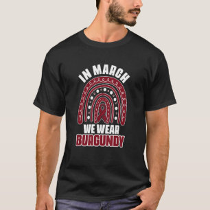 In March We Wear Burgundy Support Multiple Myeloma T-Shirt