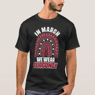 In March We Wear Burgundy Support Multiple Myeloma T-Shirt