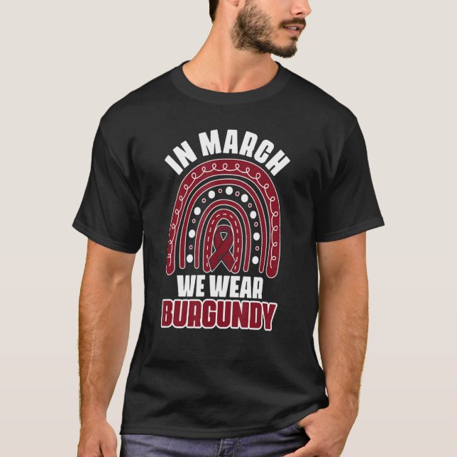 In March We Wear Burgundy Support Multiple Myeloma T-Shirt (Front)
