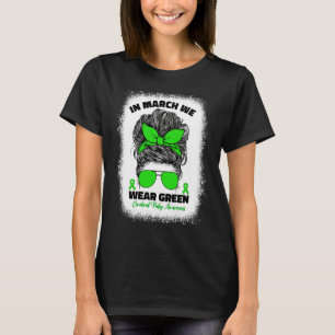 In March We Wear Green Cerebral Palsy Awareness Fo T-Shirt