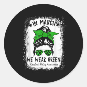In March We Wear Green Cerebral Palsy Cp Awareness Classic Round Sticker