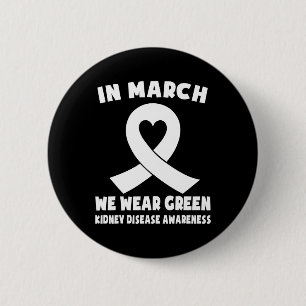 In March We Wear Green Kidney Disease Awareness 2 Inch Round Button