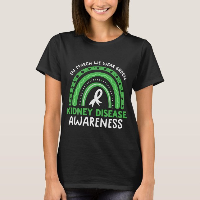 In March We Wear Green Rainbow Kidney Disease Awar T-Shirt (Front)