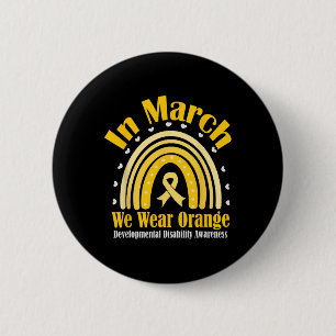 In March We Wear Orange For Developmental Disabili 2 Inch Round Button