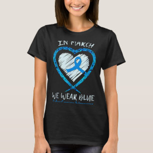 In march wear blue for colon cancer awareness blue T-Shirt