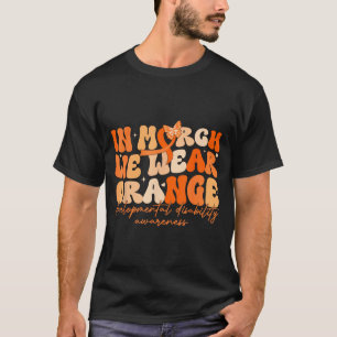 in March Wear Orange Developmental Disability T-Shirt