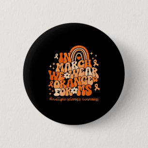 In march wear orange for multiple sclerosis 2 inch round button
