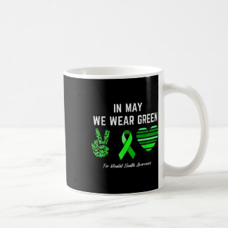 In May We Wear Green For Mental Health Awareness  Coffee Mug