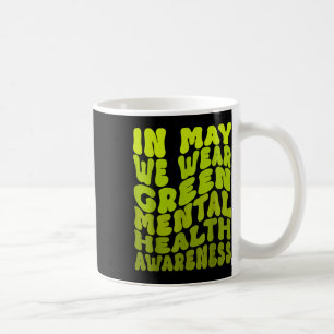 In May We Wear Green Mental Health Awareness _2 Coffee Mug