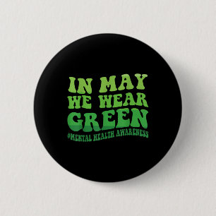 In May We Wear Green Mental Health Awareness Month 2 Inch Round Button