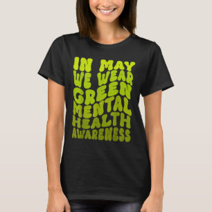In May We Wear Green Mental Health Awareness  T-Shirt
