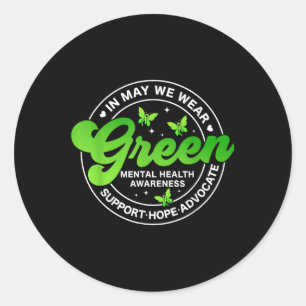In May We Wear Green Mental Health S Awareness Mon Classic Round Sticker