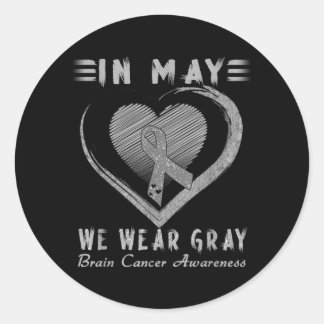 In May We Wear Grey Brain Cancer Awareness Classic Round Sticker
