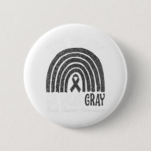 In May We Wear Grey Brain Cancer Awareness Rainbow 2 Inch Round Button