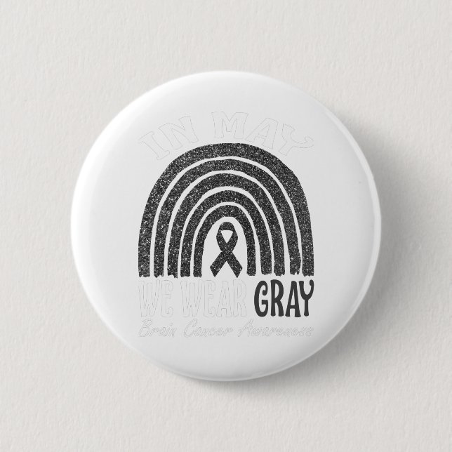 In May We Wear Grey Brain Cancer Awareness Rainbow 2 Inch Round Button (Front)