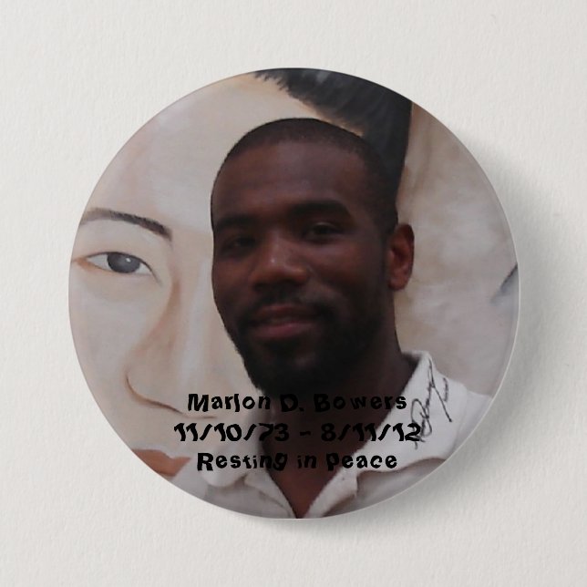 In Memory of Marlon D. Bowers 3 Inch Round Button (Front)