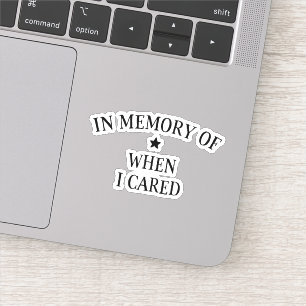 In Memory Of When I Cared