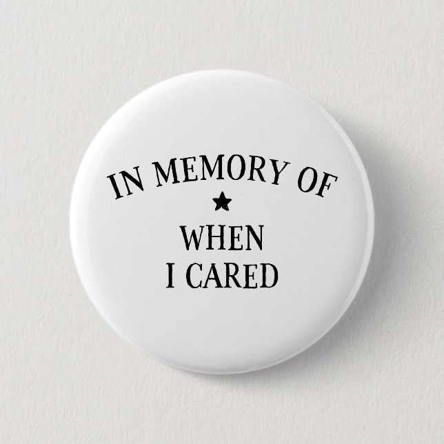 In Memory Of When I Cared 2 Inch Round Button (Front)