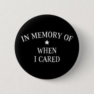 In Memory Of When I Cared 2 Inch Round Button
