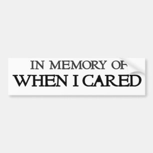 In memory of when I cared Bumper Sticker