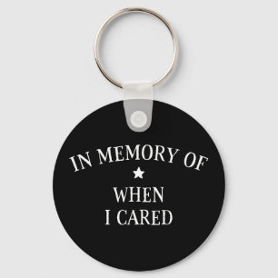 In Memory Of When I Cared Keychain