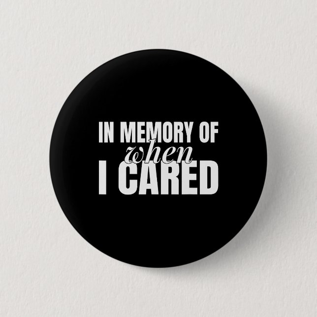 In Memory Of When I Cared Strong Women Feminist  2 Inch Round Button (Front)