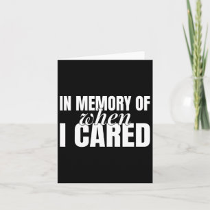In Memory Of When I Cared Strong Women Feminist  Card