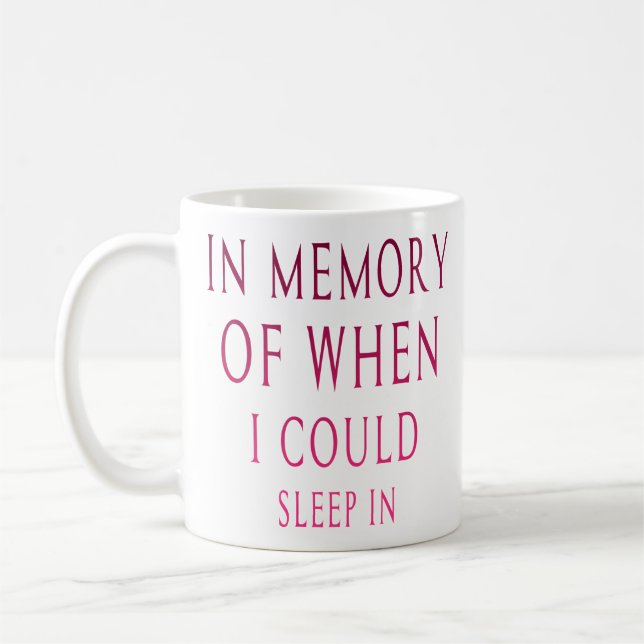 In Memory Of When I Could Sleep In Coffee Mug (Left)